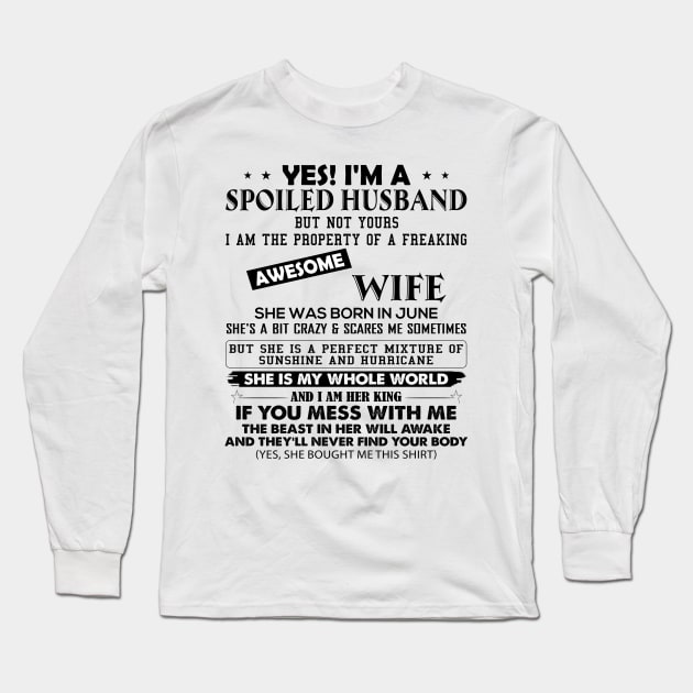 Yes I'm A Spoiled Husband But Not Yours I Am The Property Of A Freaking Awesome Wife She Was Born In June Long Sleeve T-Shirt by Buleskulls 